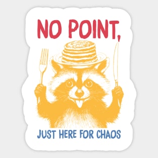 No Point, Just Here For Chaos Sticker